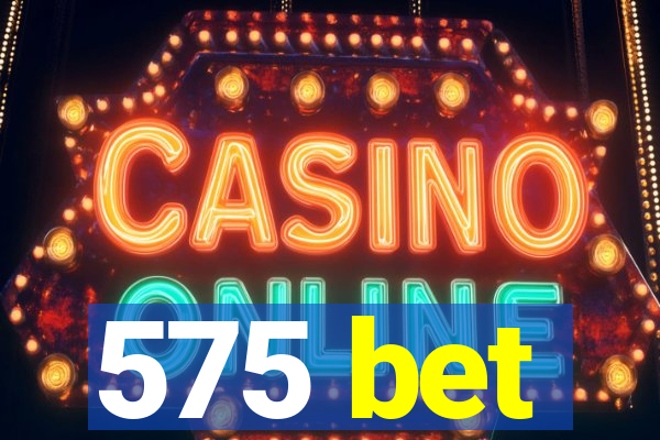 575 bet